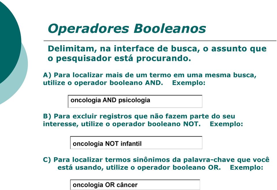 Exemplo: oncologia AND psicologia B) Para excluir registros que não fazem parte do seu interesse, utilize o operador