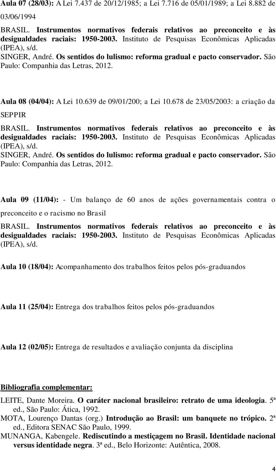 Os sentidos do lulismo: reforma gradual e pacto conservador. São Paulo: Companhia das Letras, 2012.