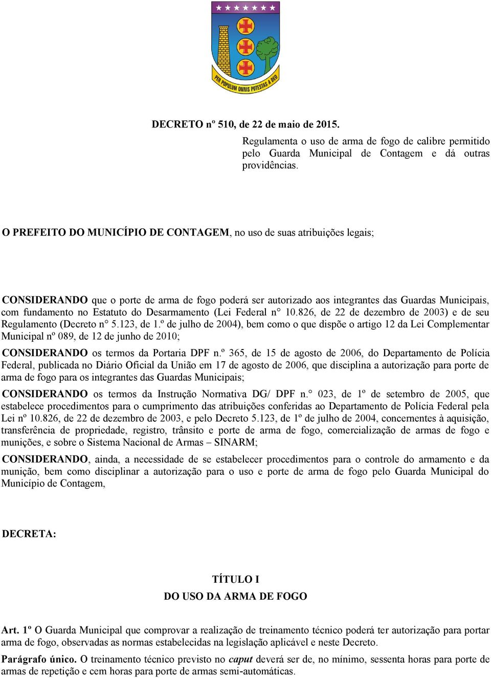 Estatuto do Desarmamento (Lei Federal n 10.826, de 22 de dezembro de 2003) e de seu Regulamento (Decreto n 5.123, de 1.