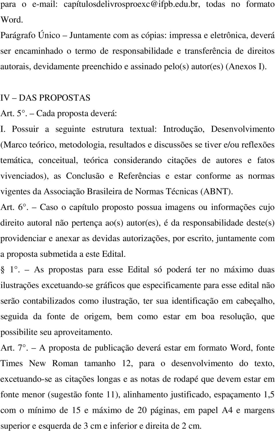 autor(es) (Anexos I). IV DAS PROPOSTAS Art. 5. Cada proposta deverá: I.