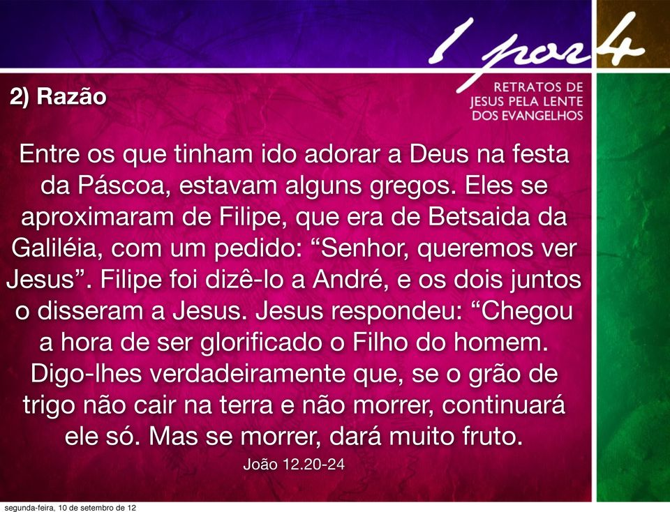 Filipe foi dizê-lo a André, e os dois juntos o disseram a Jesus.