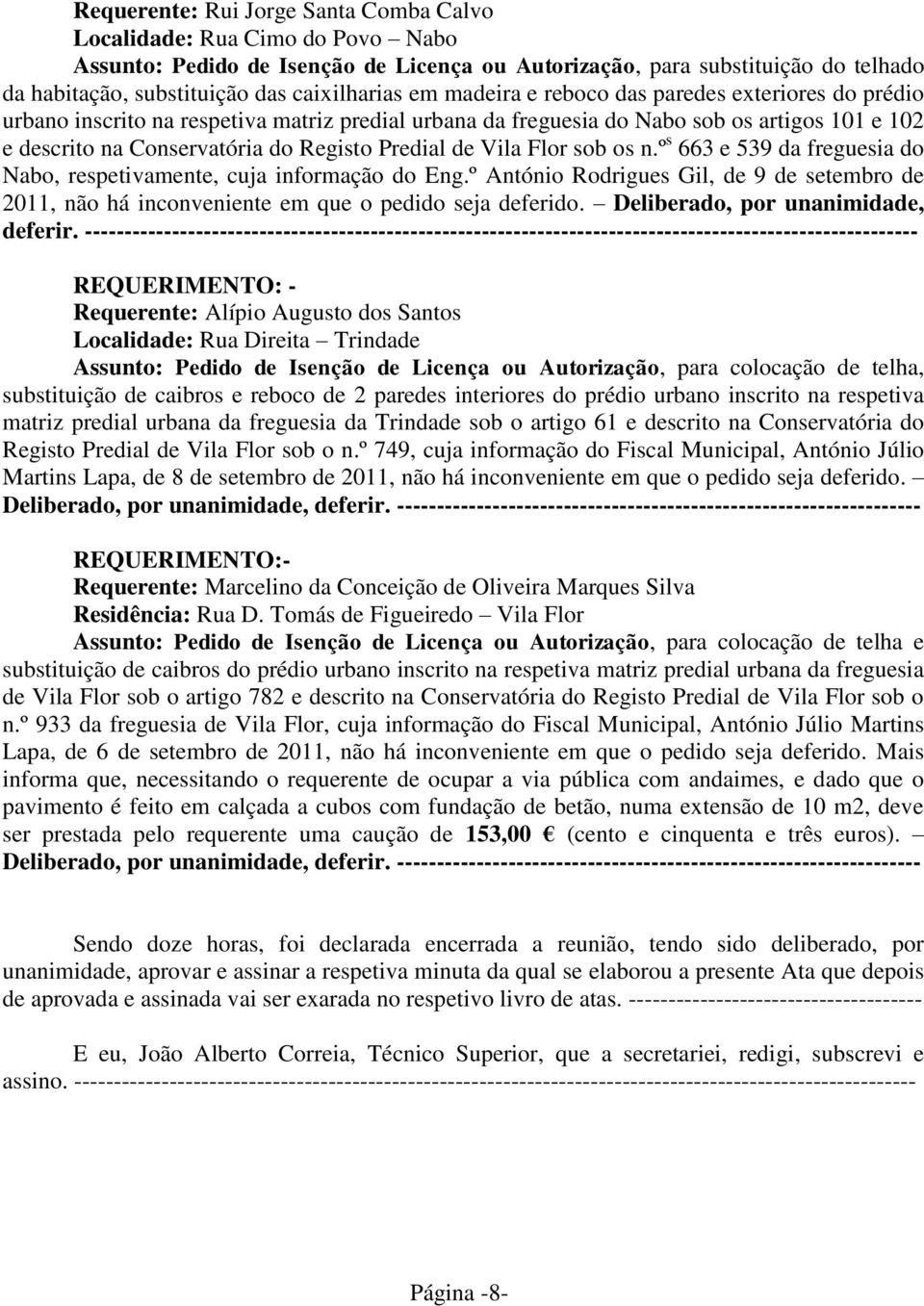 Registo Predial de Vila Flor sob os n.º s 663 e 539 da freguesia do Nabo, respetivamente, cuja informação do Eng.