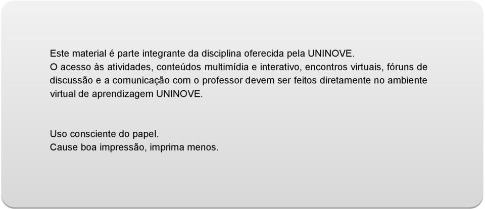 fóruns de discussão e a comunicação com o professor devem ser feitos diretamente no