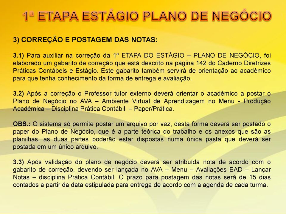 Este gabarito também servirá de orientação ao acadêmico para que tenha conhecimento da forma de entrega e avaliação. 3.