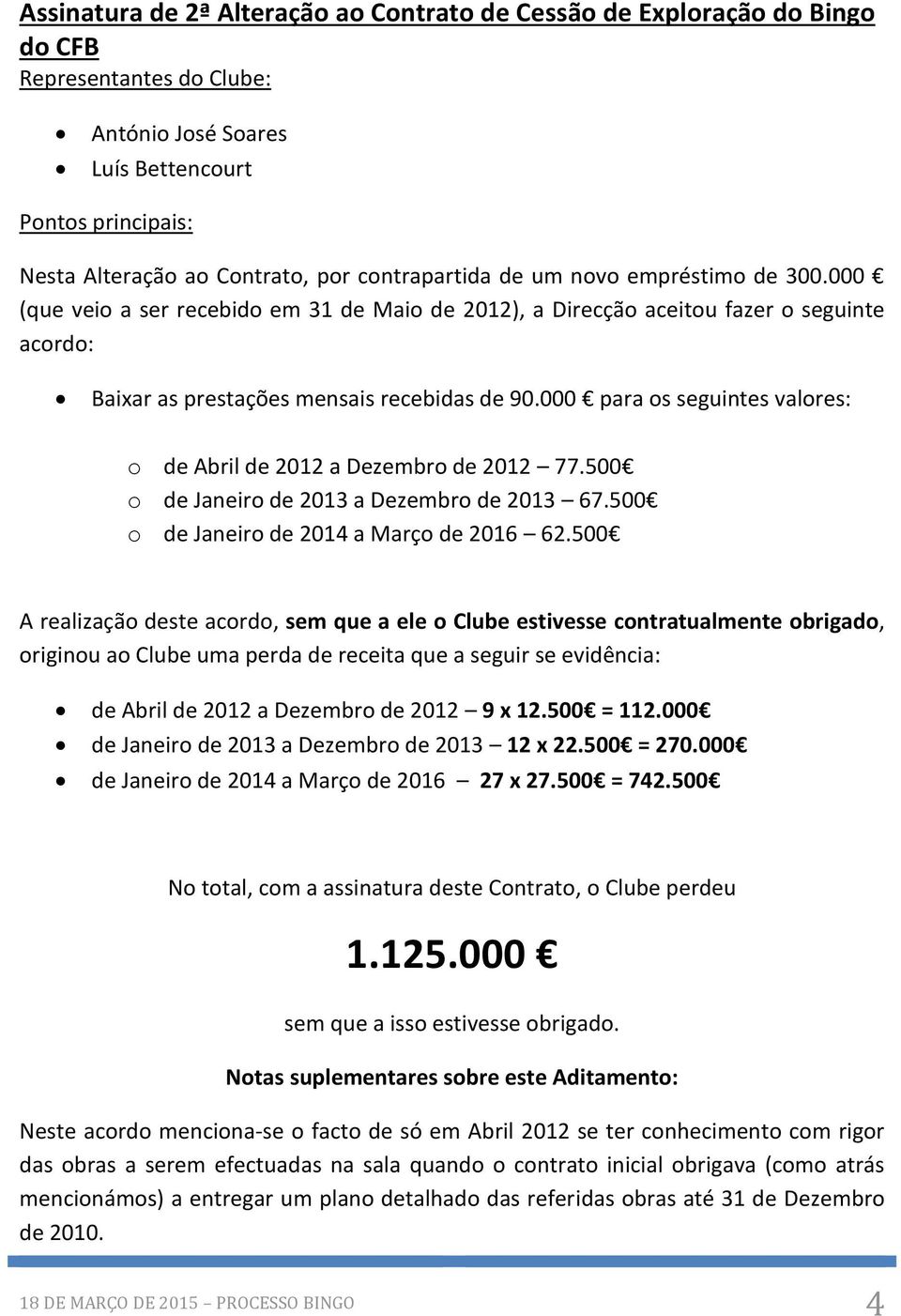 000 para os seguintes valores: o de Abril de 2012 a Dezembro de 2012 77.500 o de Janeiro de 2013 a Dezembro de 2013 67.500 o de Janeiro de 2014 a Março de 2016 62.