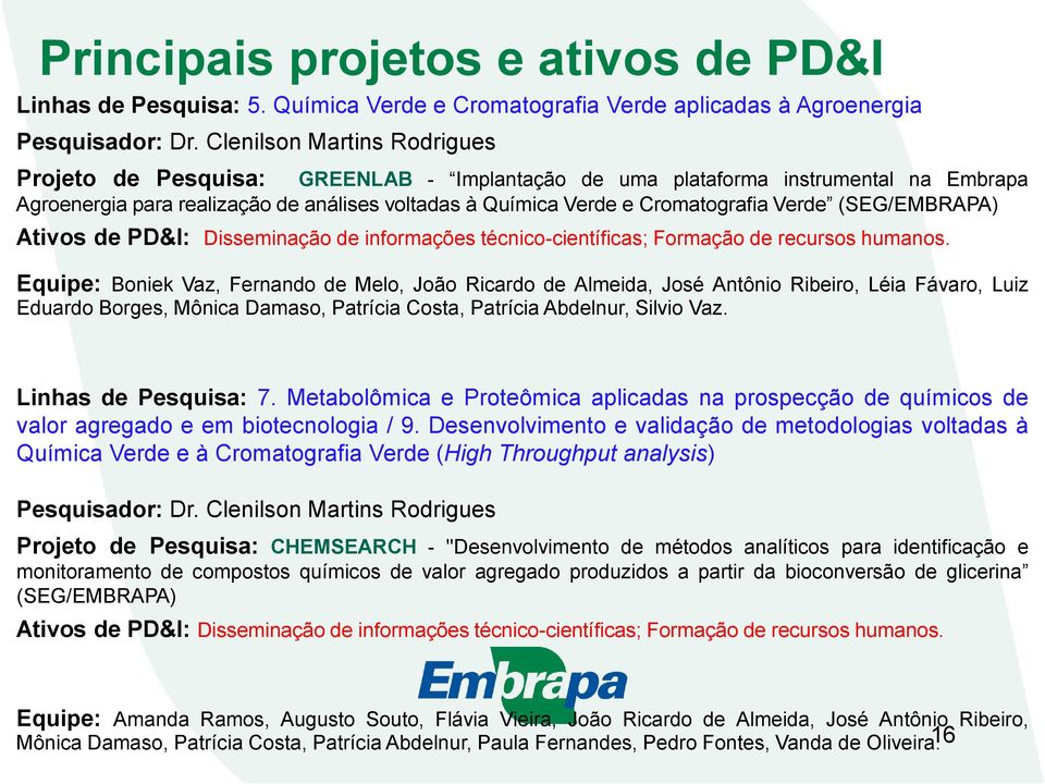 Verde (SEG/EMBRAPA) Ativos de PD&I: Disseminação de informações técnico-científicas; Formação de recursos humanos.