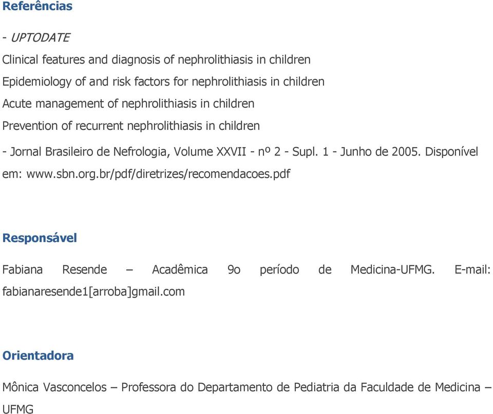 nº 2 - Supl. 1 - Junho de 2005. Disponível em: www.sbn.org.br/pdf/diretrizes/recomendacoes.