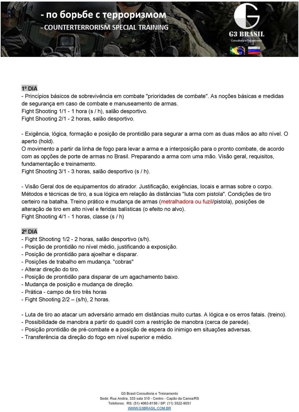 Exigência, lógica, formação e posição de prontidão para segurar a arma com as duas mãos ao alto nível. O aperto (hold).