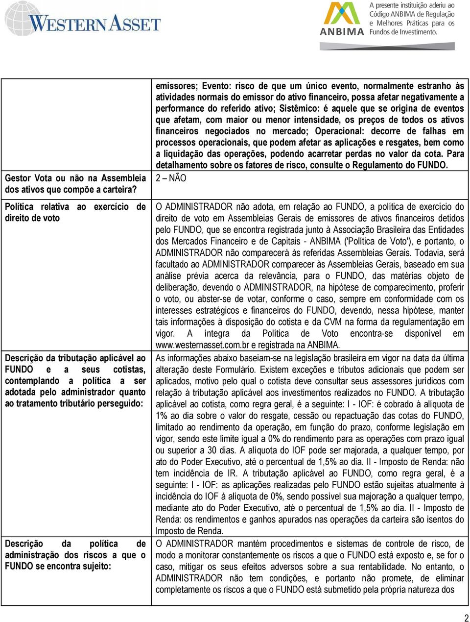 tributário perseguido: Descrição da política de administração dos riscos a que o FUNDO se encontra sujeito: emissores; Evento: risco de que um único evento, normalmente estranho às atividades normais