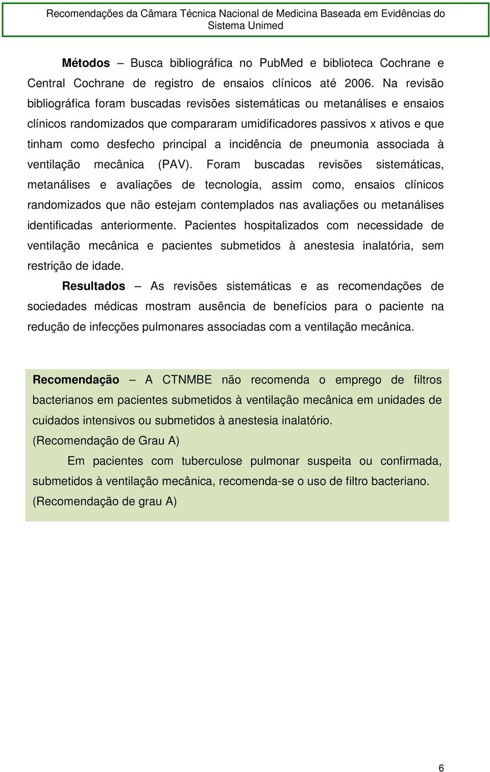 incidência de pneumonia associada à ventilação mecânica (PAV).