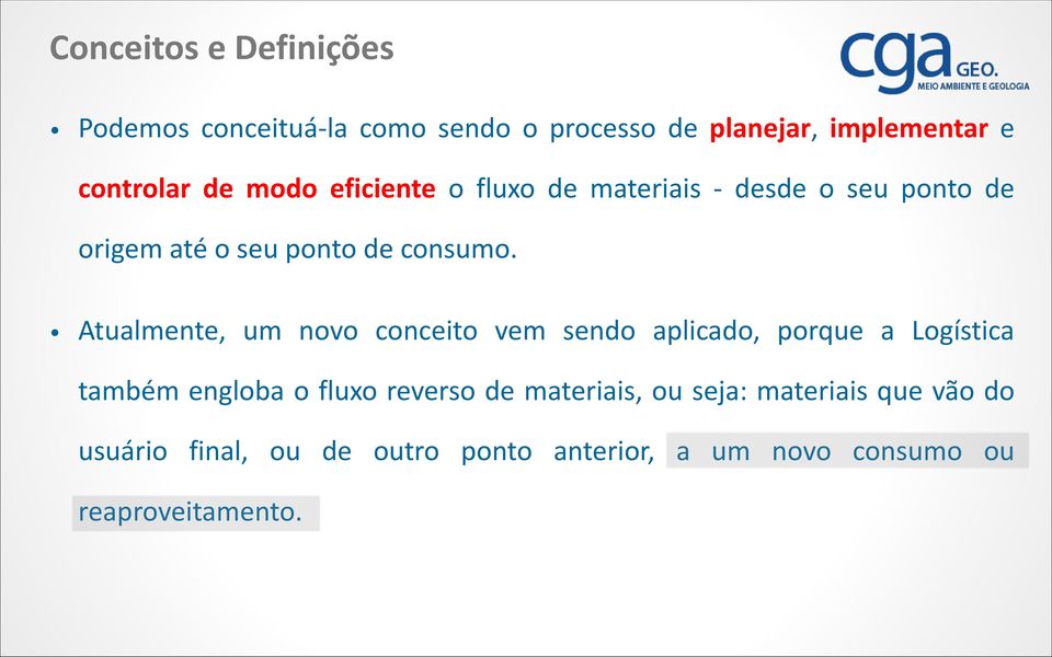 Atualmente, um novo conceito vem sendo aplicado, porque a Logística também engloba o fluxo reverso de