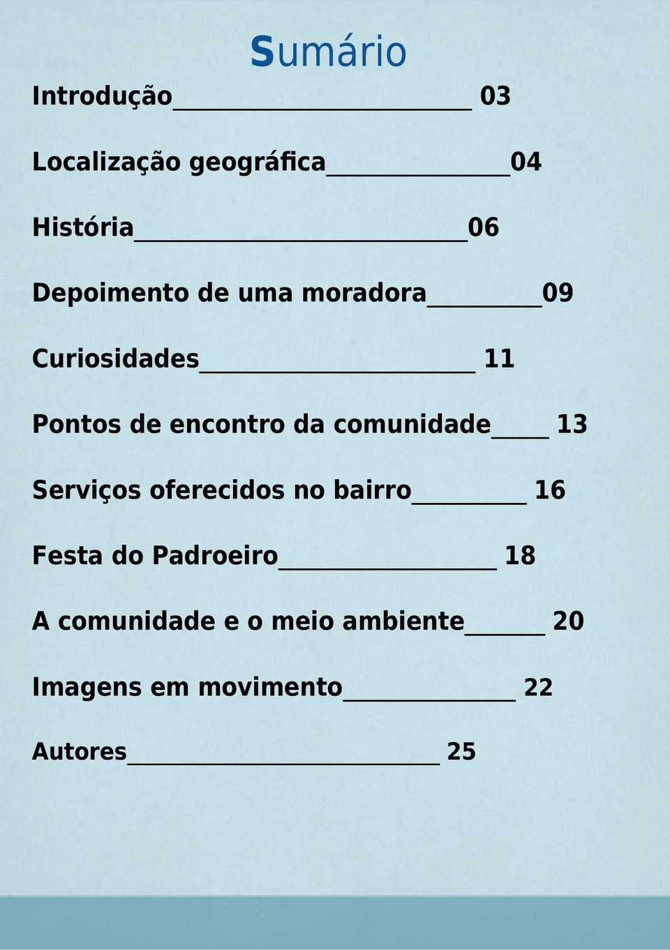 da comunidade 13 Serviços oferecidos no bairro 16 Festa do