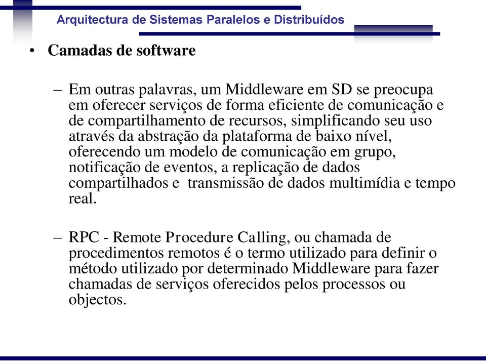 eventos, a replicação de dados compartilhados e transmissão de dados multimídia e tempo real.