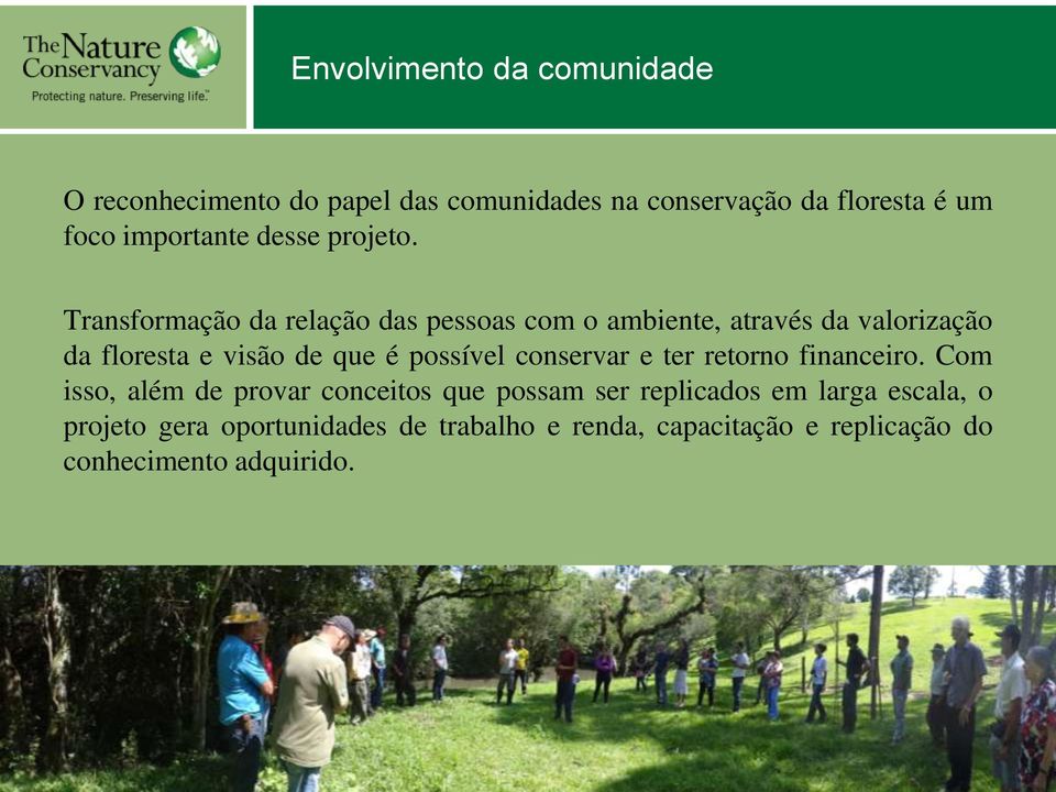 Transformação da relação das pessoas com o ambiente, através da valorização da floresta e visão de que é possível