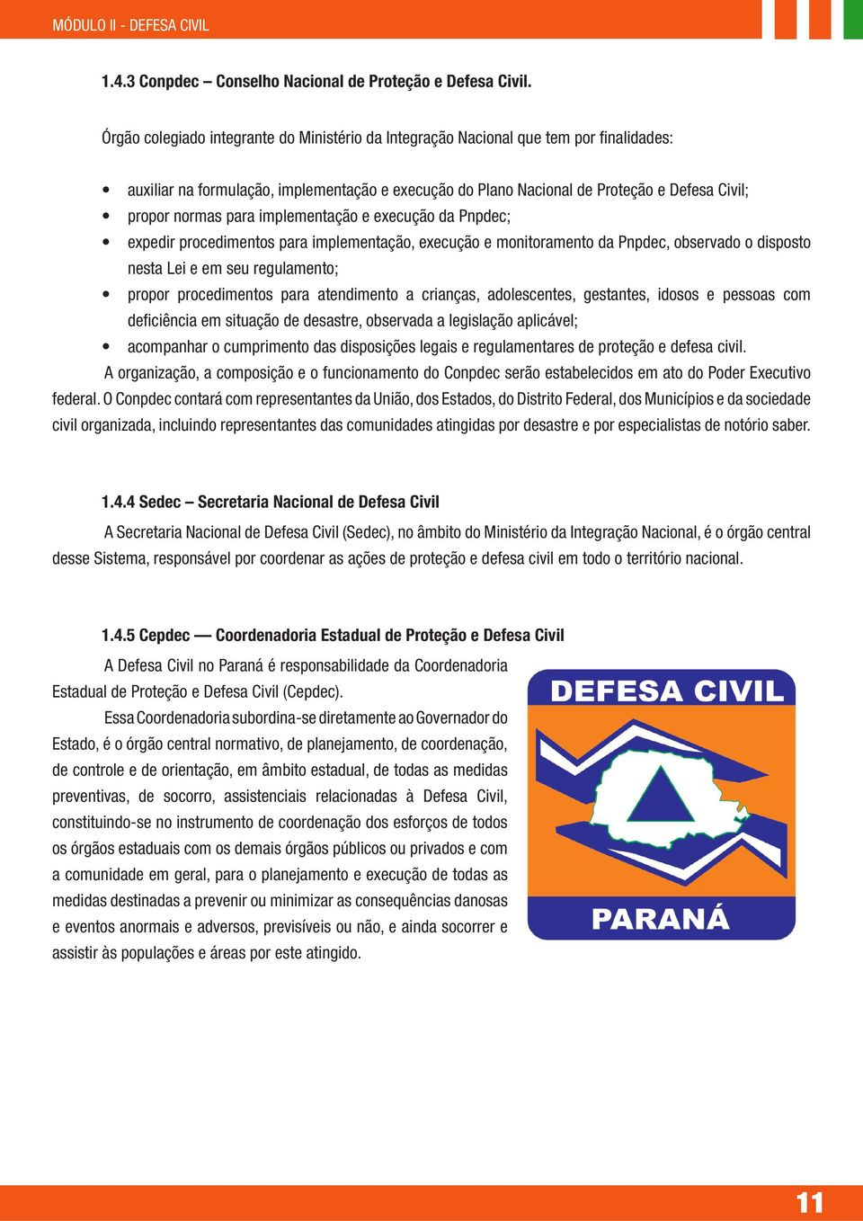 para implementação e execução da Pnpdec; expedir procedimentos para implementação, execução e monitoramento da Pnpdec, observado o disposto nesta Lei e em seu regulamento; propor procedimentos para