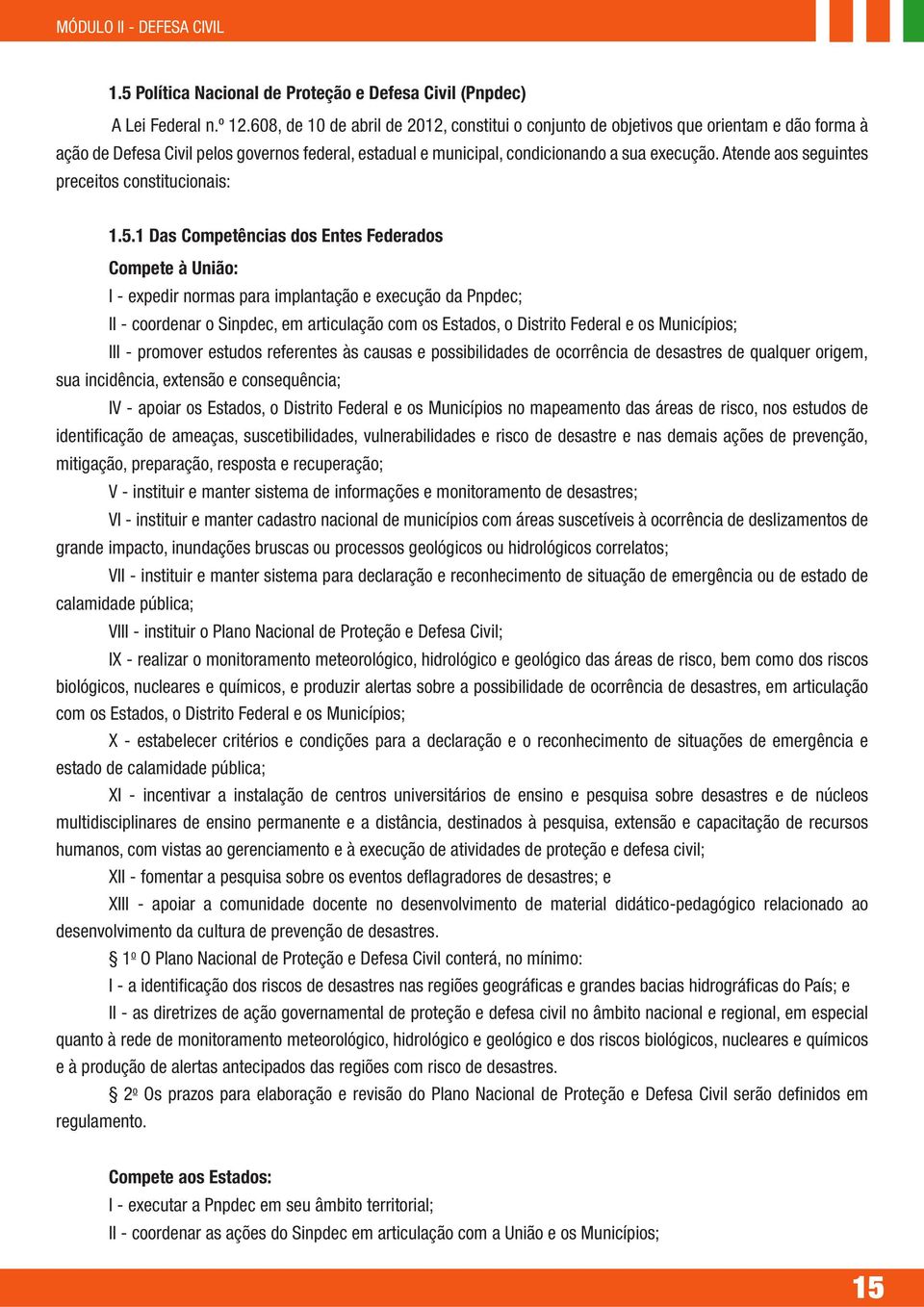 Atende aos seguintes preceitos constitucionais: 1.5.