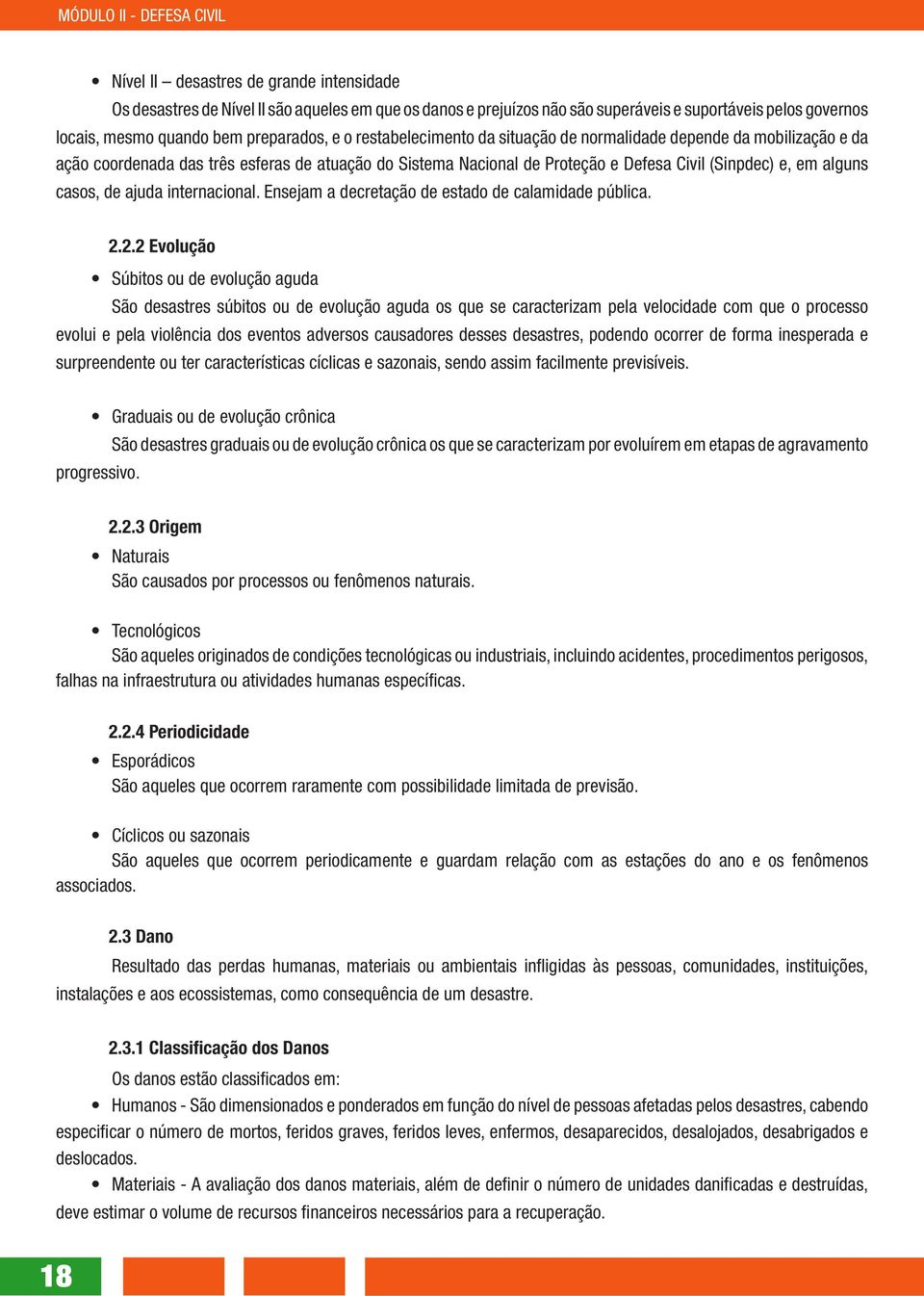 ajuda internacional. Ensejam a decretação de estado de calamidade pública. 2.