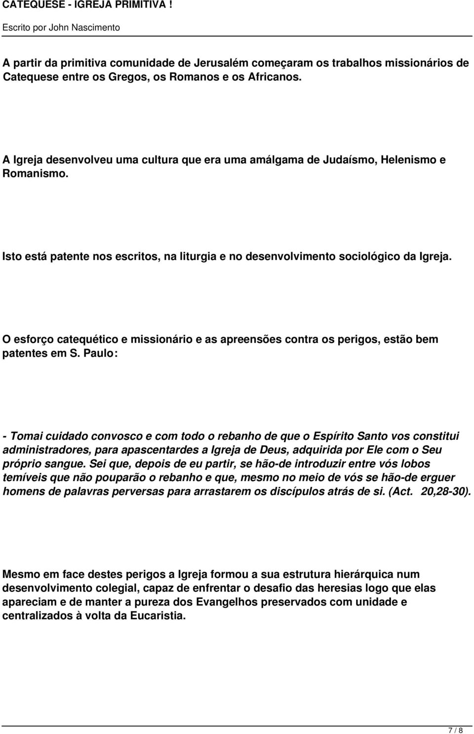 O esforço catequético e missionário e as apreensões contra os perigos, estão bem patentes em S.