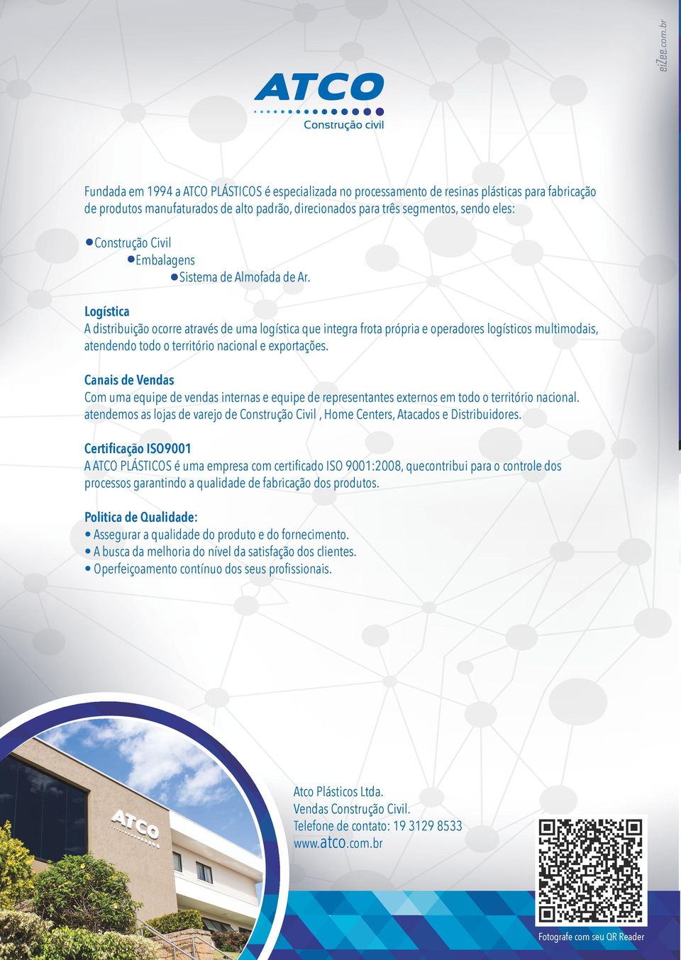 Logística A distribuição ocorre através de uma logística que integra frota própria e operadores logísticos multimodais, atendendo todo o território nacional e exportações.