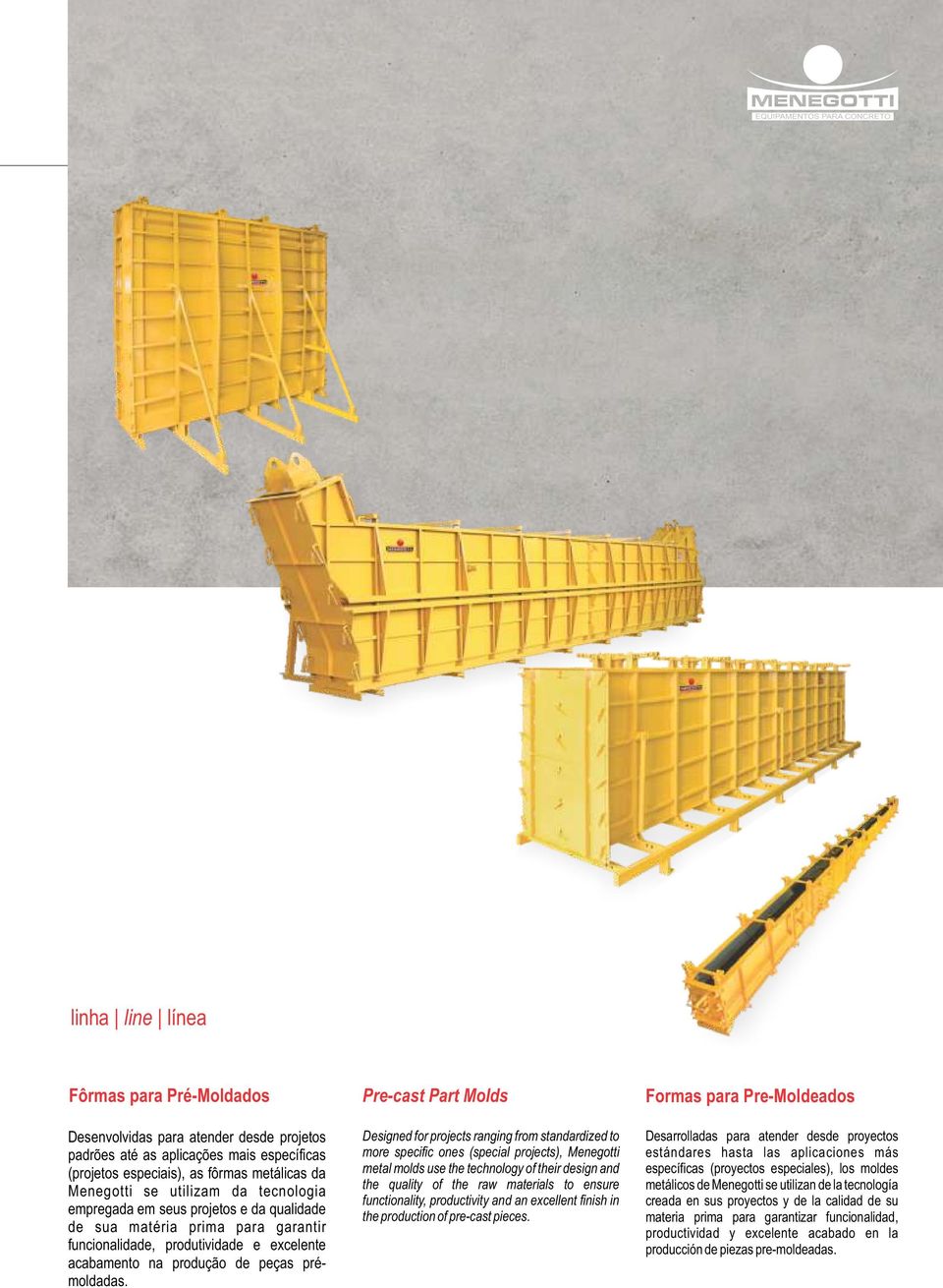 Pre-cast Part Molds Designed for projects ranging from standardized to more specific ones (special projects), Menegotti metal molds use the technology of their design and the quality of the raw