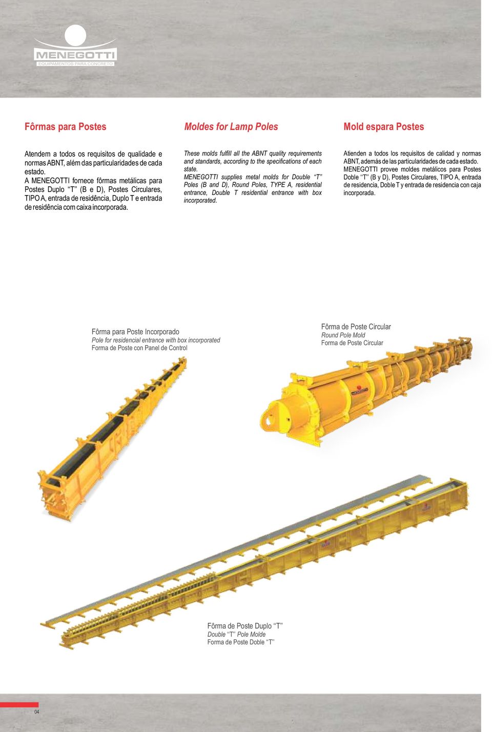 These molds fulfill all the ABNT quality requirements and standards, according to the specifications of each state.