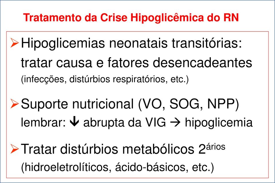 etc.) Suporte nutricional (VO, SOG, NPP) lembrar: abrupta da VIG hipoglicemia