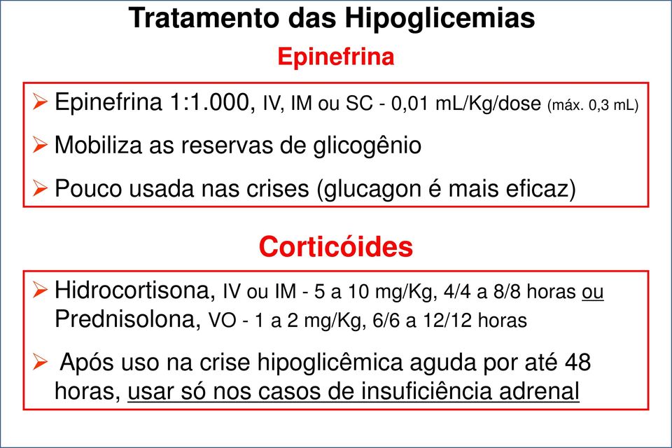 Corticóides Hidrocortisona, IV ou IM - 5 a 10 mg/kg, 4/4 a 8/8 horas ou Prednisolona, VO - 1 a 2