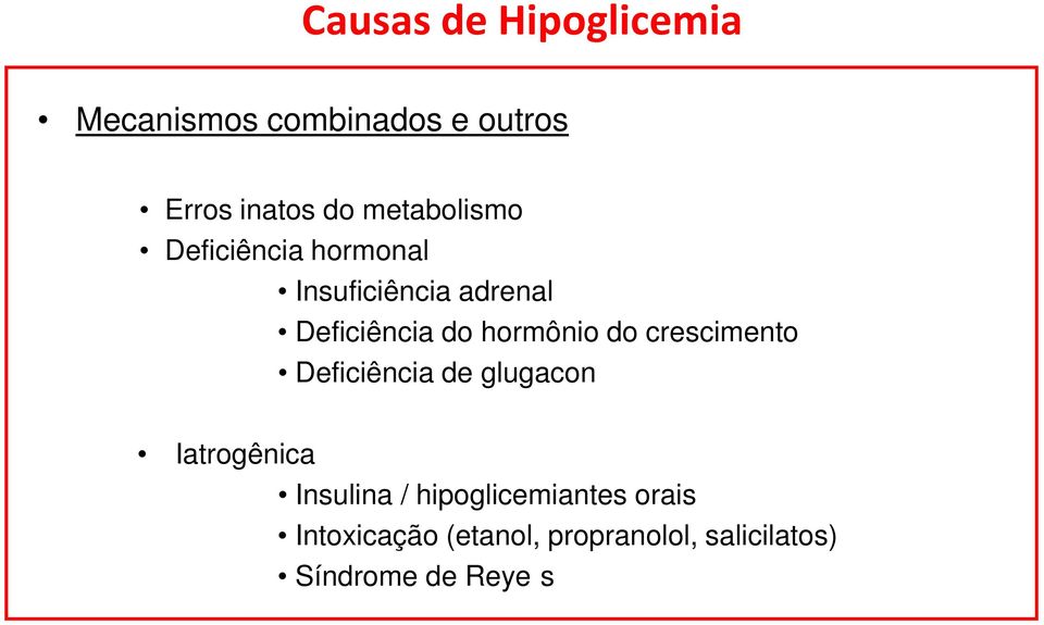 hormônio do crescimento Deficiência de glugacon Iatrogênica Insulina /