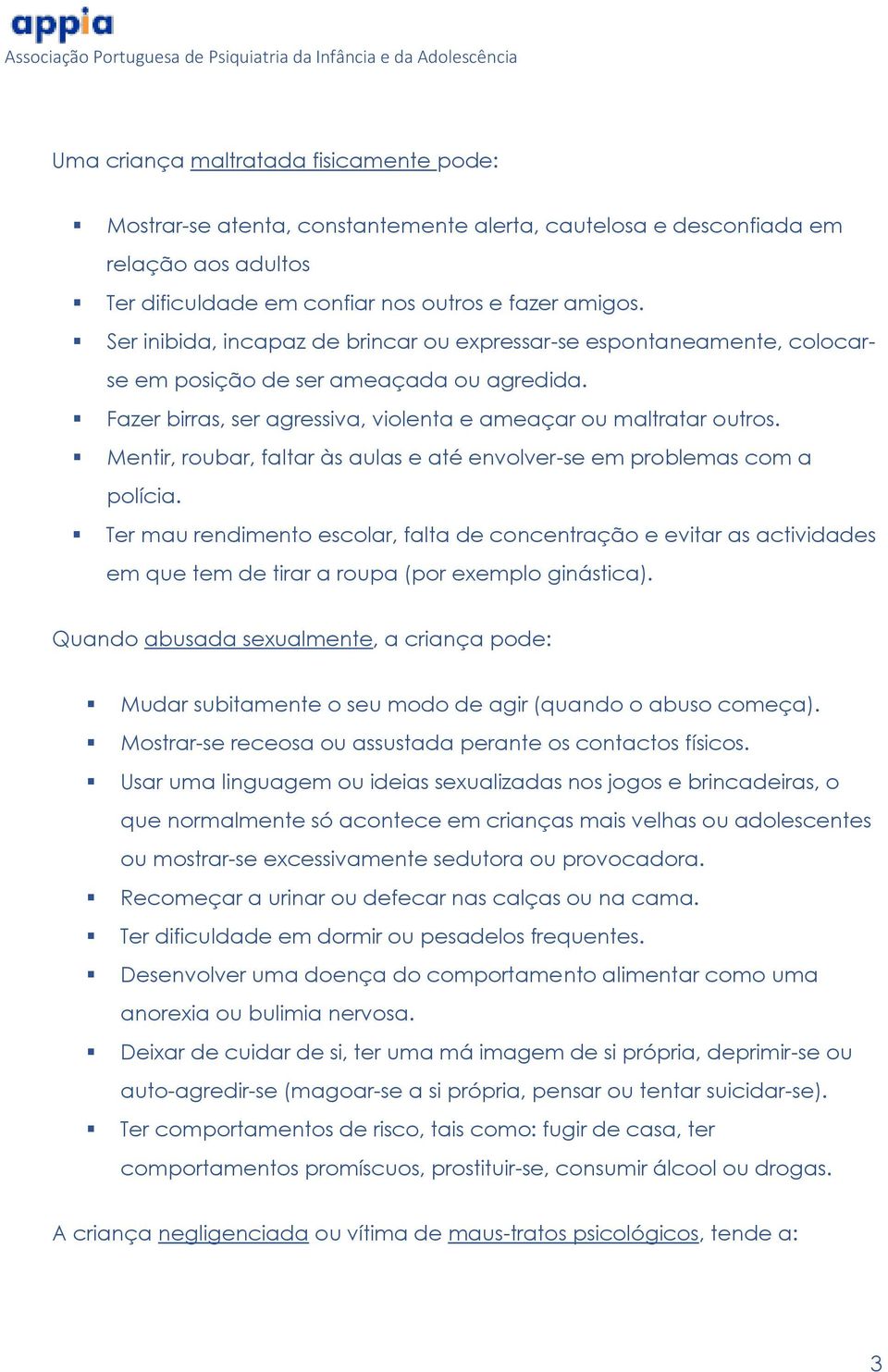 Mentir, roubar, faltar às aulas e até envolver-se em problemas com a polícia.