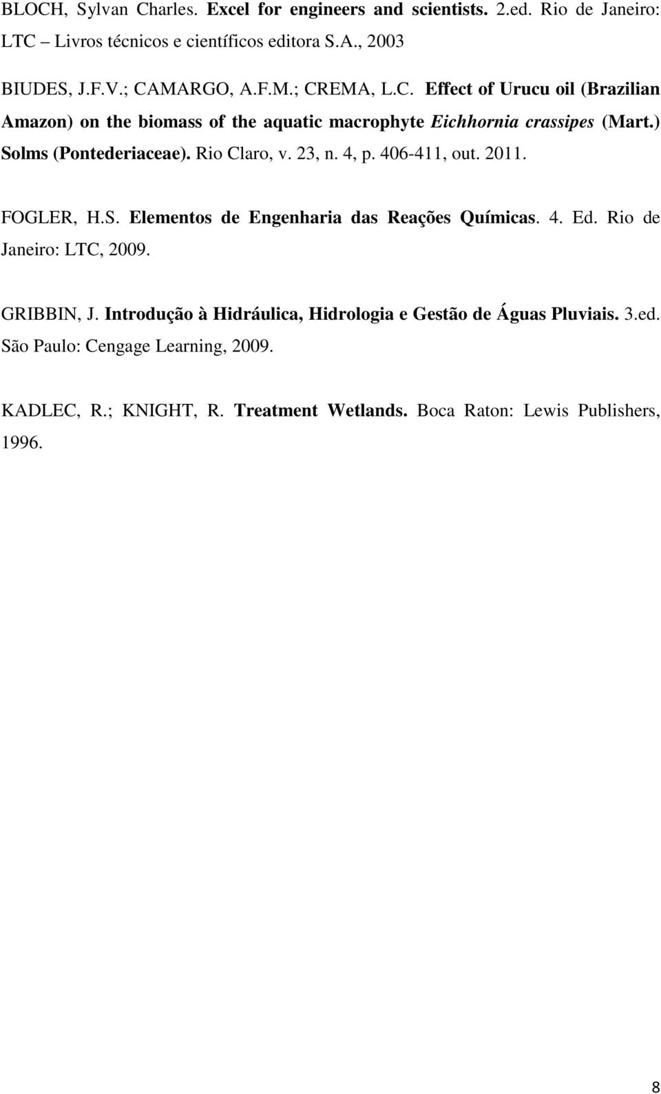 Rio Claro, v. 23, n. 4, p. 406-411, out. 2011. FOGLER, H.S. Elementos de Engenharia das Reações Químicas. 4. Ed. Rio de Janeiro: LTC, 2009. GRIBBIN, J.