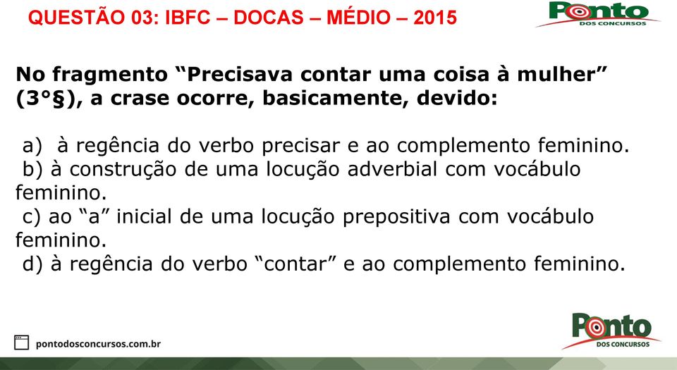 b) à construção de uma locução adverbial com vocábulo feminino.