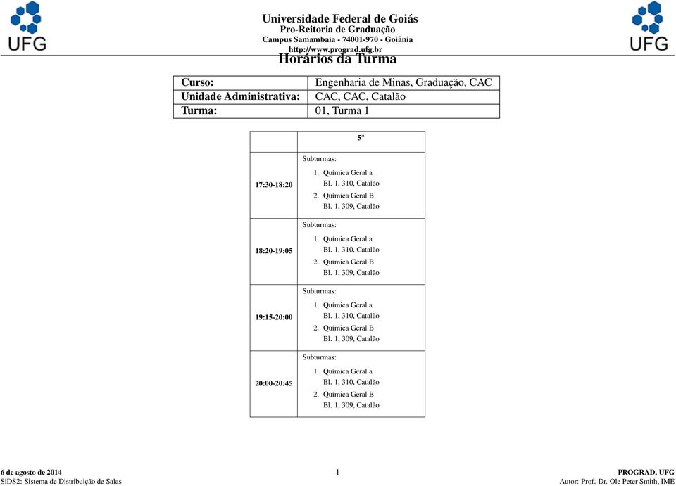 Química Geral a 2. Química Geral B Subturmas: 19:1520:00 1. Química Geral a 2.