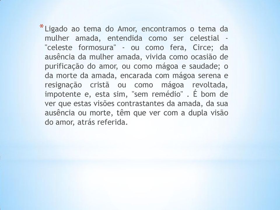 amada, encarada com mágoa serena e resignação cristã ou como mágoa revoltada, impotente e, esta sim, "sem remédio".