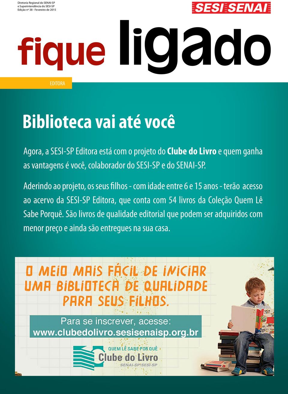 Aderindo ao projeto, os seus filhos - com idade entre 6 e 15 anos - terão acesso ao acervo da SESI-SP Editora,