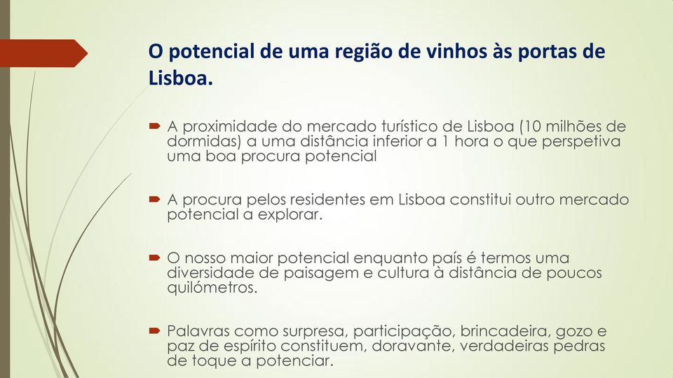 procura potencial A procura pelos residentes em Lisboa constitui outro mercado potencial a explorar.