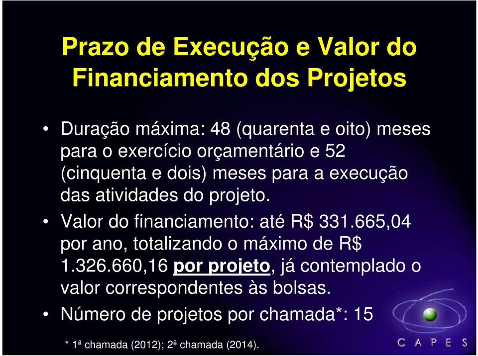 Valor do financiamento: até R$ 331.665,04 por ano, totalizando o máximo de R$ 1.326.