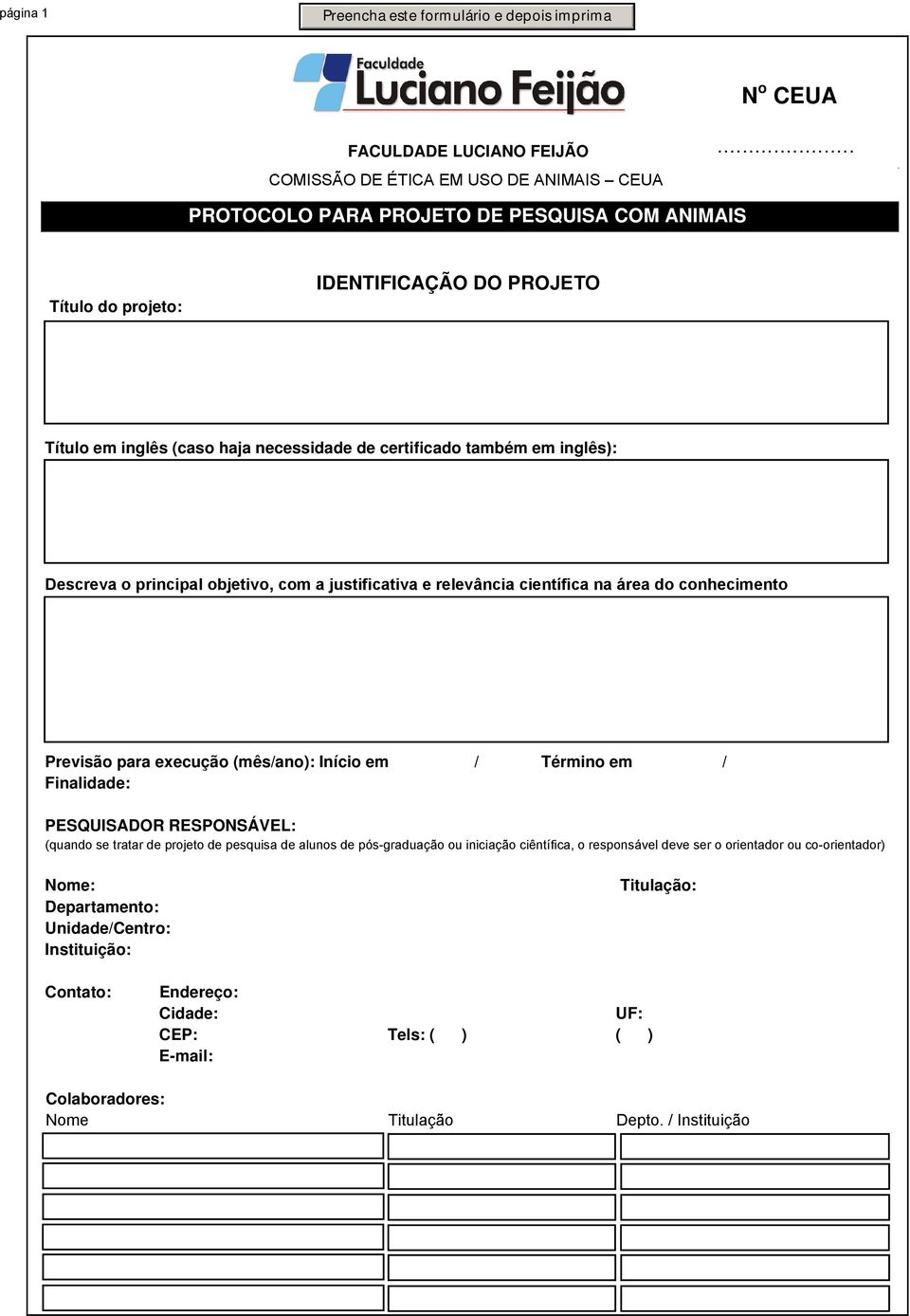 principal objetivo, com a justificativa e relevância científica na área do conhecimento Previsão para execução (mês/ano): Início em / Término em / Finalidade: PESQUISADOR