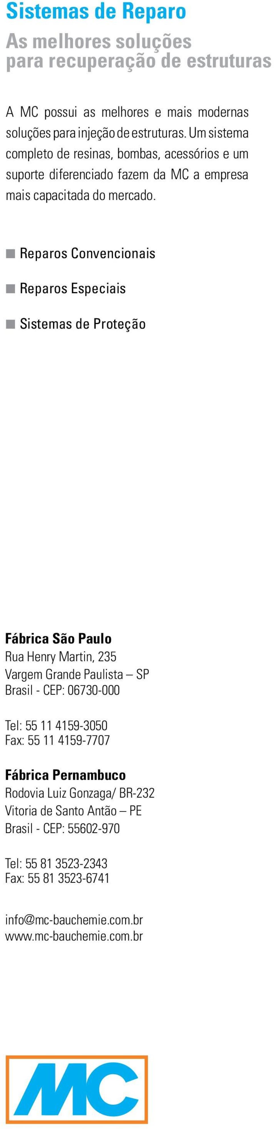 Reparos Convencionais Reparos Especiais Sistemas de Proteção Fábrica São Paulo Rua Henry Martin, 235 Vargem Grande Paulista SP Brasil - CEP: 06730-000 Tel: 55 11