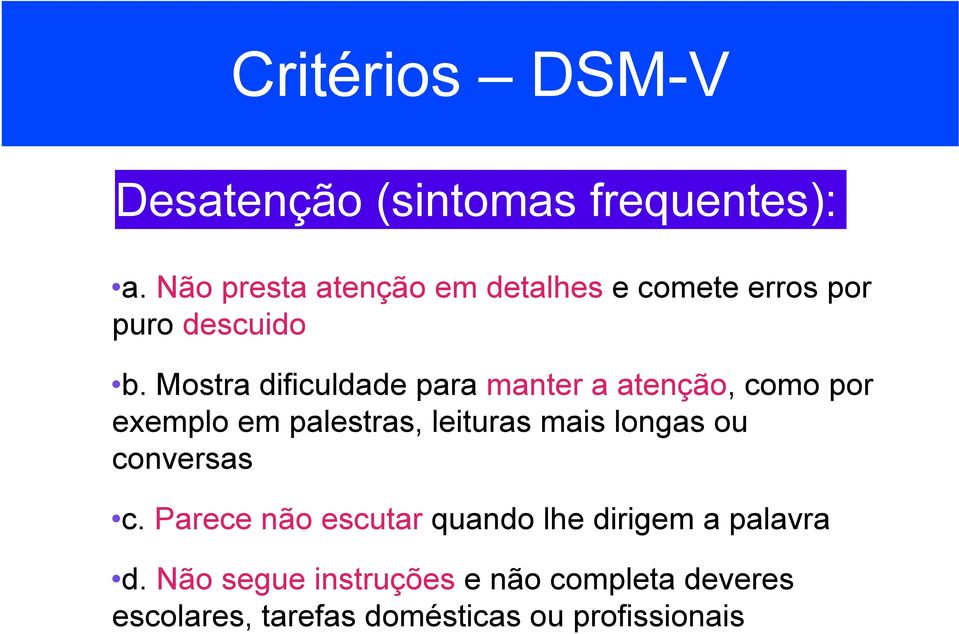 Mostra dificuldade para manter a atenção, como por exemplo em palestras, leituras mais