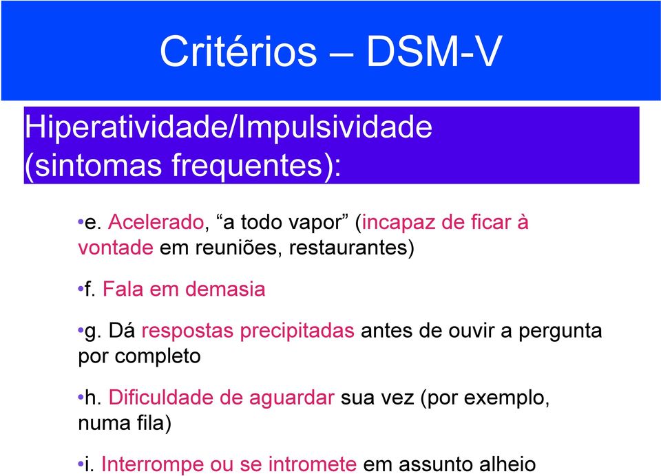 Fala em demasia g. Dá respostas precipitadas antes de ouvir a pergunta por completo h.