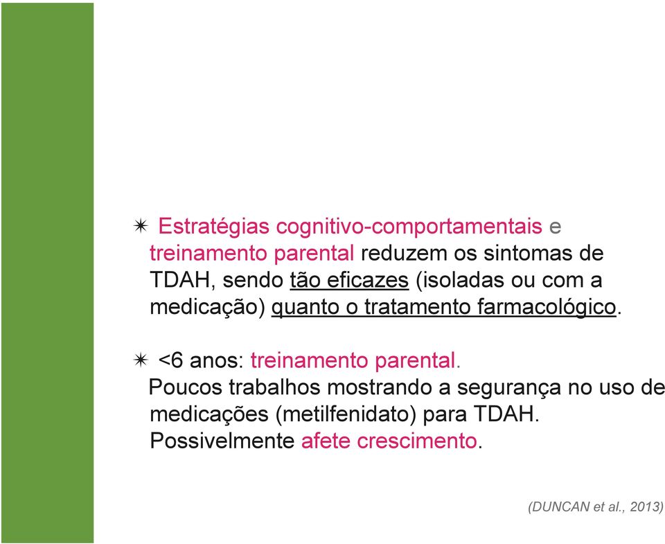 farmacológico. <6 anos: treinamento parental.