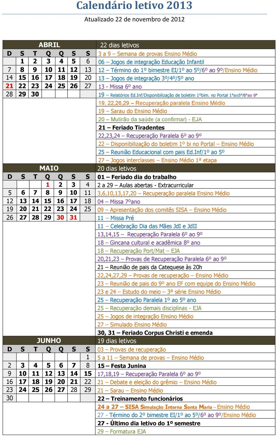 no Portal 1ºao5º/6ºao 9º 19, 22,26,29 Recuperação paralela Ensino Médio 19 Sarau do Ensino Médio 20 Mutirão da saúde (a confirmar) - EJA 21 Feriado Tiradentes 22,23,24 Recuperação Paralela 6º ao 9º