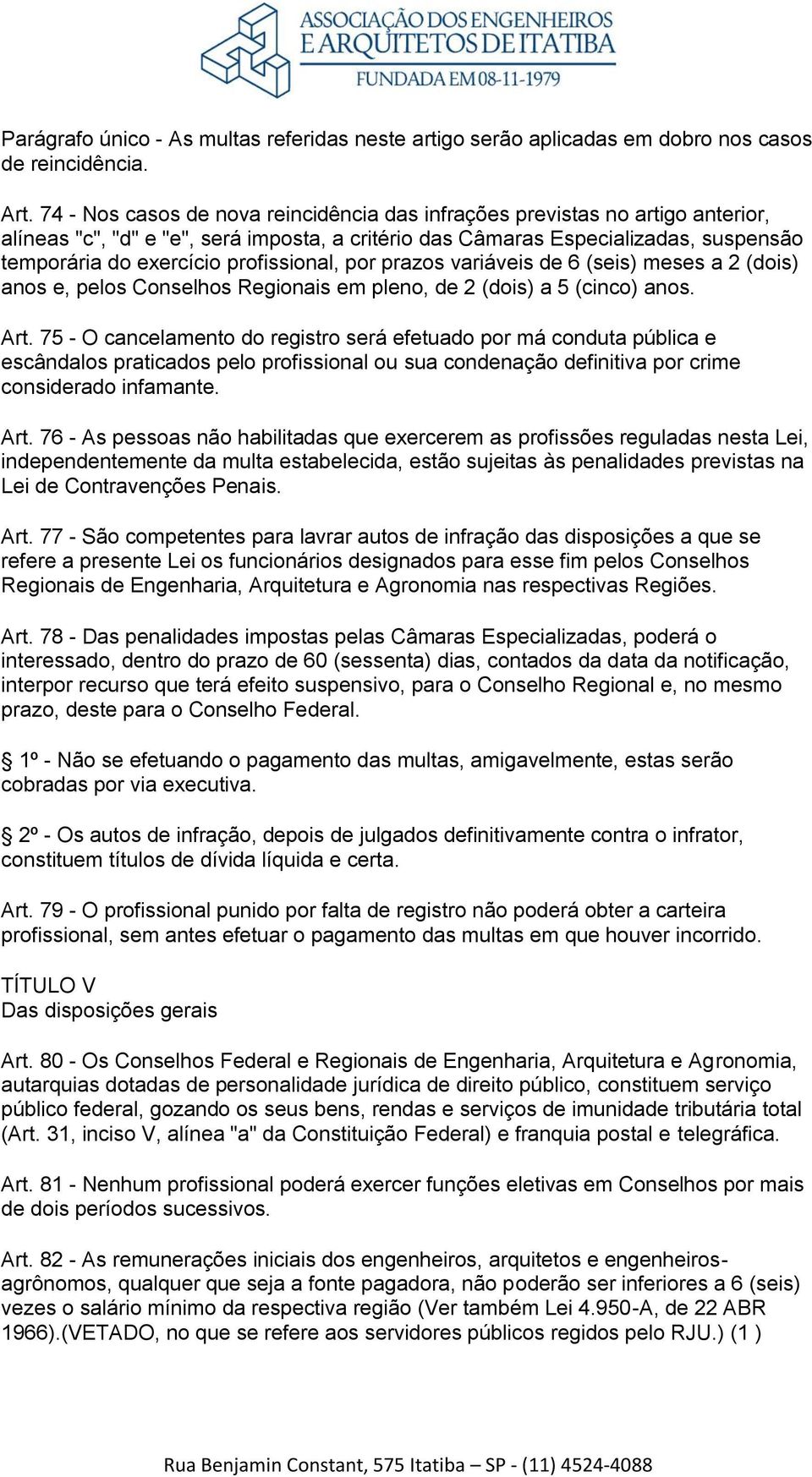 profissional, por prazos variáveis de 6 (seis) meses a 2 (dois) anos e, pelos Conselhos Regionais em pleno, de 2 (dois) a 5 (cinco) anos. Art.