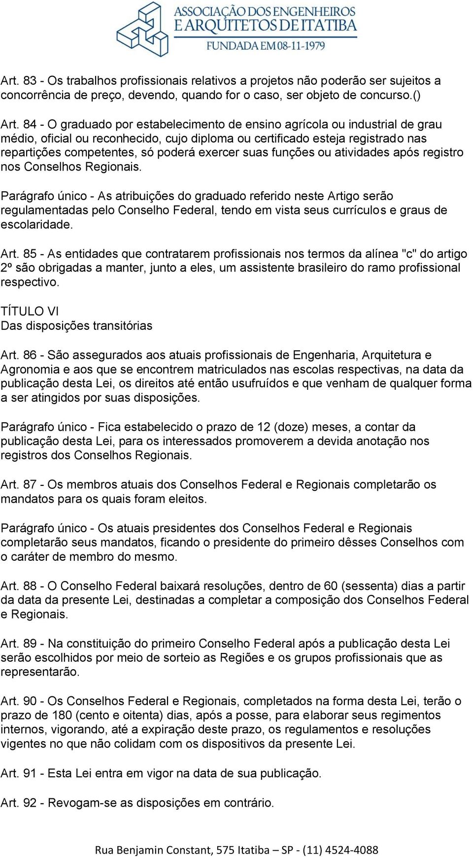 exercer suas funções ou atividades após registro nos Conselhos Regionais.