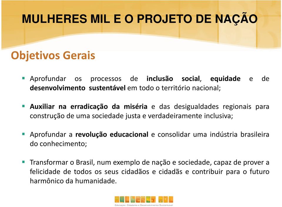verdadeiramente inclusiva; Aprofundar a revolução educacional e consolidar uma indústria brasileira do conhecimento; Transformar obrasil,