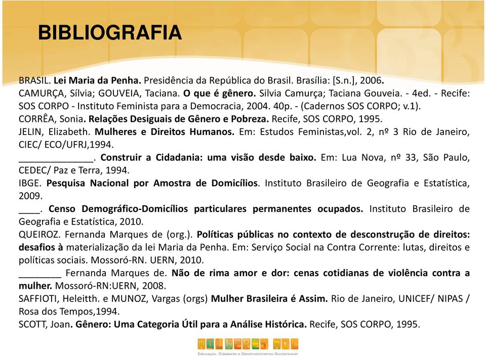 Mulheres e Direitos Humanos. Em: Estudos Feministas,vol. 2, nº 3 Rio de Janeiro, CIEC/ ECO/UFRJ,1994.. Construir a Cidadania: uma visão desde baixo.