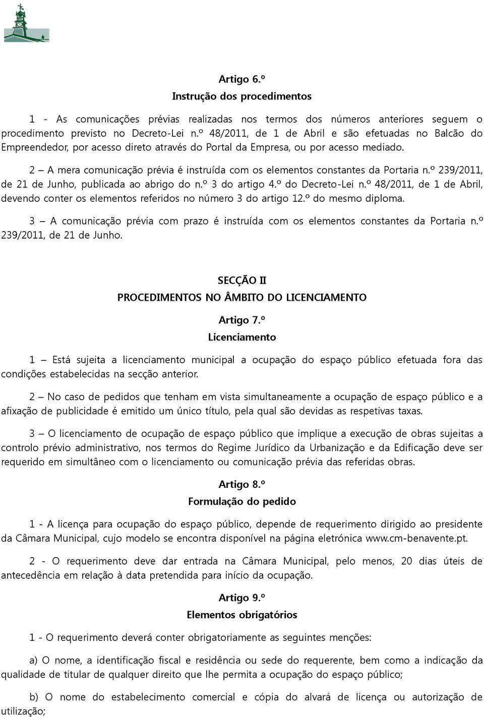 2 A mera comunicação prévia é instruída com os elementos constantes da Portaria n.º 239/2011, de 21 de Junho, publicada ao abrigo do n.º 3 do artigo 4.º do Decreto-Lei n.