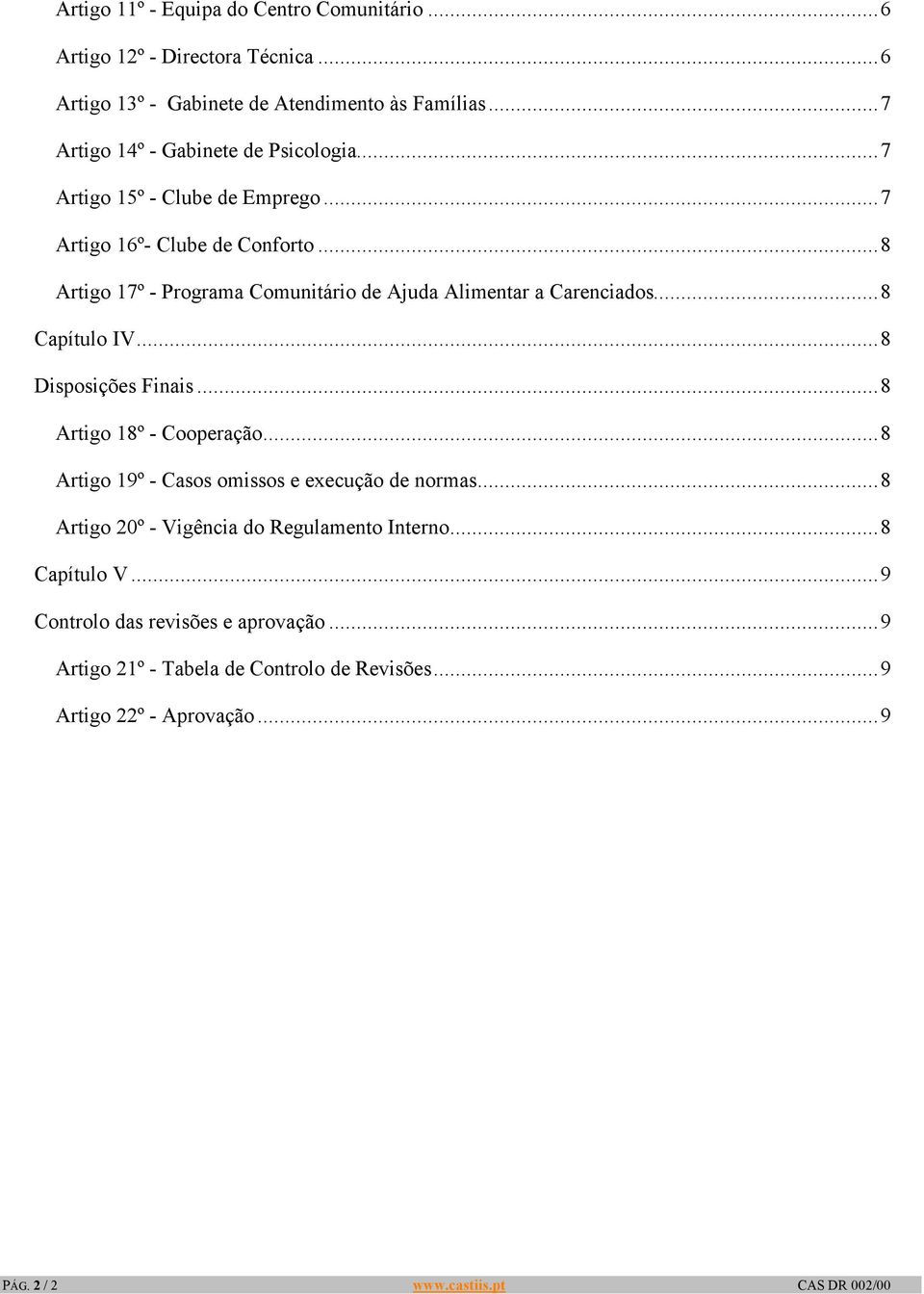 ..8 Artigo 17º - Programa Comunitário de Ajuda Alimentar a Carenciados...8 Capítulo IV...8 Disposições Finais...8 Artigo 18º - Cooperação.