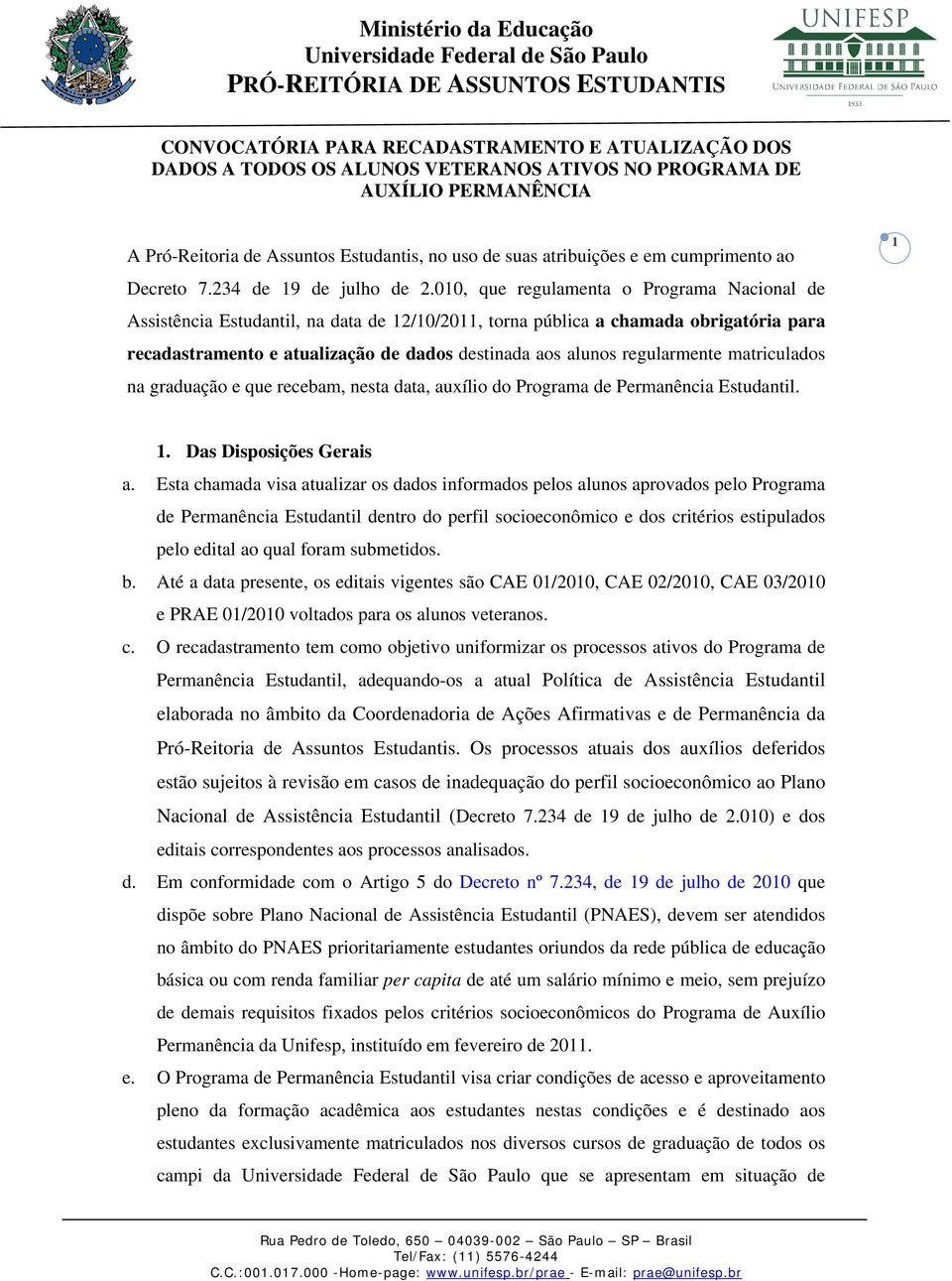 010, que regulamenta o Programa Nacional de Assistência Estudantil, na data de 12/10/2011, torna pública a chamada obrigatória para recadastramento e atualização de dados destinada aos alunos