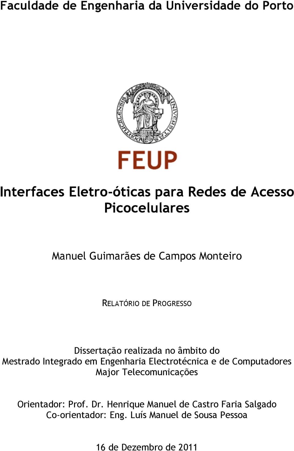 do Mestrado Integrado em Engenharia Electrotécnica e de Computadores Major Telecomunicações Orientador: